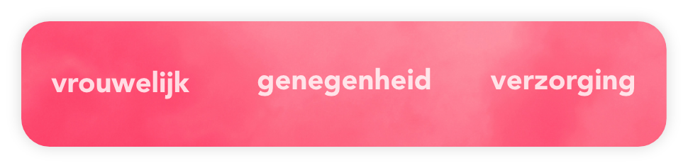 Roze heeft associaties met vrouwelijk, genegenheid en verzorging.